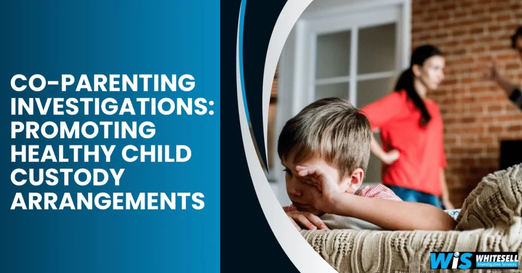 Co-Parenting Investigations Promoting Healthy Child Custody Arrangements