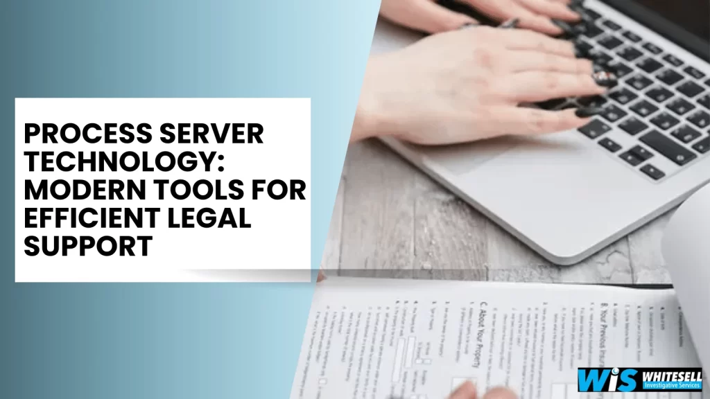 Process Server Technology Modern Tools for Efficient Legal Support
