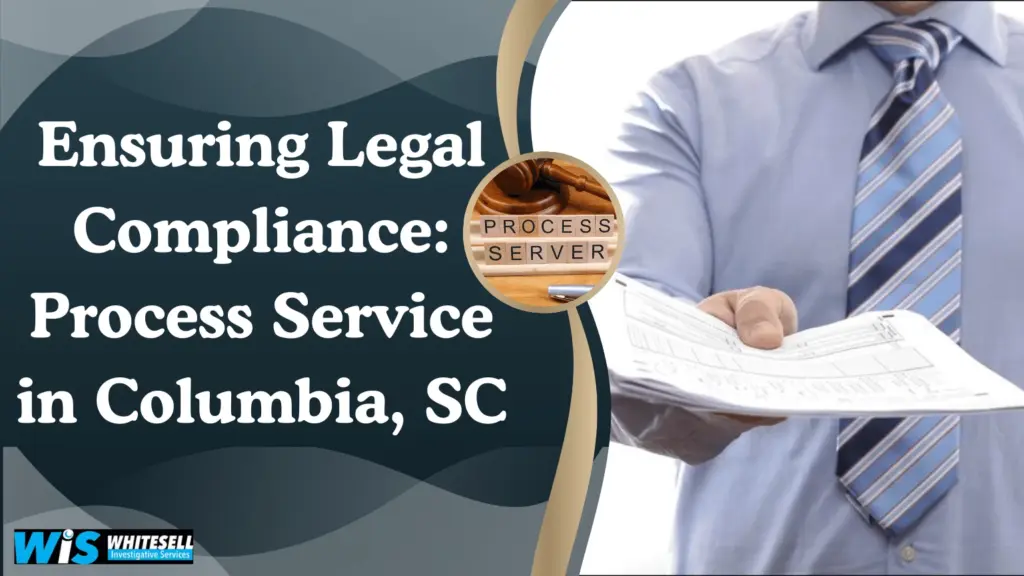 Ensuring Legal Compliance Process Service in Columbia, SC